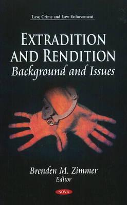 Extradition & Rendition: Background & Issues - Zimmer, Brenden M (Editor)