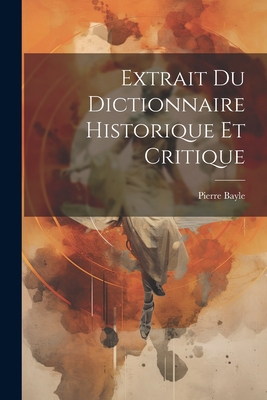 Extrait Du Dictionnaire Historique Et Critique - Bayle, Pierre