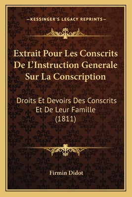 Extrait Pour Les Conscrits De L'Instruction Generale Sur La Conscription: Droits Et Devoirs Des Conscrits Et De Leur Famille (1811) - Didot, Firmin