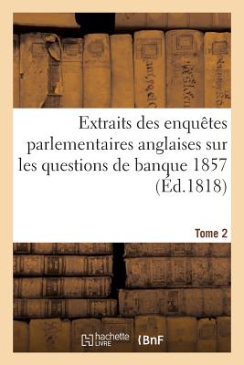 Extraits Des Enqutes Parlementaires Anglaise, Banque 1857 - Juglar, Clment