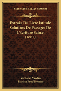 Extraits Du Livre Intitule Solutions de Passages de L'Ecriture Sainte (1867)