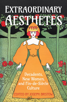 Extraordinary Aesthetes: Decadents, New Women, and Fin-De-Sicle Culture - Bristow, Joseph (Editor)