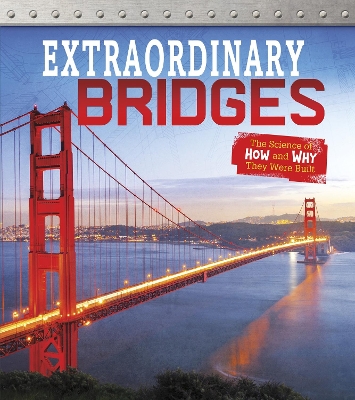Extraordinary Bridges: The Science of How and Why They Were Built - Newland, Sonya