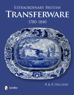 Extraordinary British Transferware: 1780-1840: 1780-1840 - Halliday, Rosemary