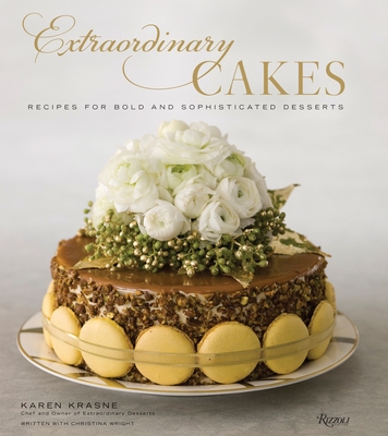 Extraordinary Cakes: Recipes for Bold and Sophisticated Desserts - Krasne, Karen, and Wright, Tina
