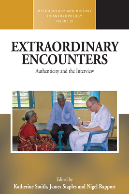Extraordinary Encounters: Authenticity and the Interview - Smith, Katherine (Editor), and Staples, James (Editor), and Rapport, Nigel (Editor)