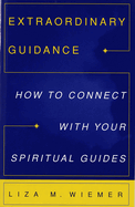 Extraordinary Guidance: How to Connect with Your Spiritual Guides