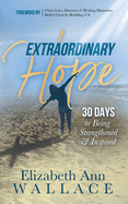 Extraordinary Hope: 30 Days to Being Strengthened and Inspired