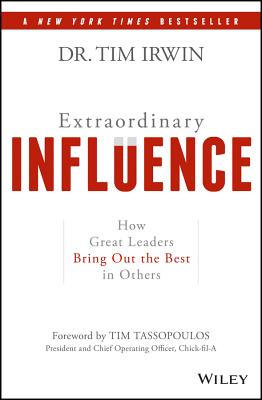 Extraordinary Influence: How Great Leaders Bring Out the Best in Others - Irwin, Tim, and Tassopoulos, Tim (Foreword by)