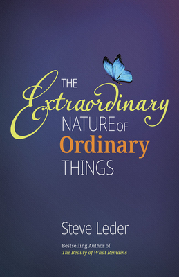 Extraordinary Nature of Ordinary Things (REV Ed) - Leder, Steve