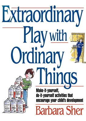 Extraordinary Play with Ordinary Things - Sher, Barbara Anne