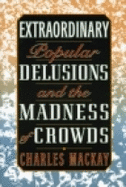 Extraordinary Popular Delusions and the Madness of Crowds - Mackay, Charles