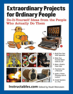 Extraordinary Projects for Ordinary People: Do It Yourself Ideas from the People Who Actually Do Them