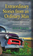 Extraordinary Stories from an Ordinary Man: How Faith and Friendship Triumphed Over Adversity