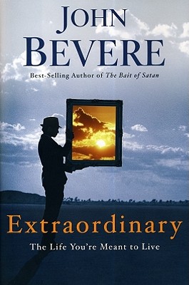 Extraordinary: The Life You're Meant to Live - Bevere, John