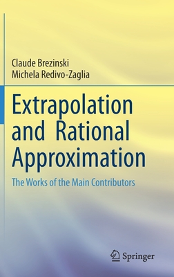 Extrapolation and Rational Approximation: The Works of the Main Contributors - Brezinski, Claude, and Redivo-Zaglia, Michela