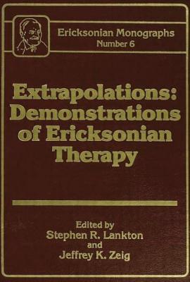 Extrapolations: Demonstrations Of Ericksonian Therapy : Ericksonian Monographs 6 - Lankton, Stephen R. (Editor), and Zeig, Jeffrey K. (Editor)