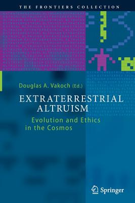 Extraterrestrial Altruism: Evolution and Ethics in the Cosmos - Vakoch, Douglas A (Editor)