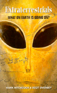 Extraterrestrials: What on Earth Is Going on - Hitchcock, Mark, and Overbey, Scott, and Overby, Scot