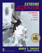 Extreme Alpinism: Climbing Light, High, and Fast