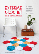 Extreme Crochet with Chunky Yarn: 8 Quick Crochet Projects for Home and Accessories
