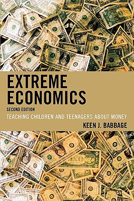 Extreme Economics: Teaching Children and Teenagers about Money - Babbage, Keen J