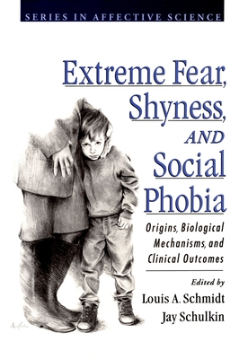 Extreme Fear, Shyness, and Social Phobia - Schmidt, Louis A (Editor), and Schulkin, Jay (Editor)