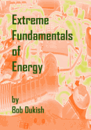 Extreme Fundamentals of Energy: Alternative Energy and Green Technology