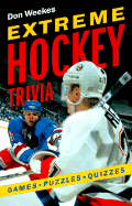 Extreme Hockey Trivia: Games, Puzzles, Quizzes