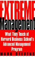 Extreme Management: What They Teach at Harvard Business School's Advanced Mgmnt Progr