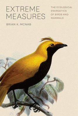Extreme Measures - The Ecological Energetics of Birds and Mammals - Mcnab, Brian