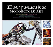 Extreme Motorcycle Art - Drate, Spencer, and Salavetz, Judith, and Lopez, Ernie (Foreword by)