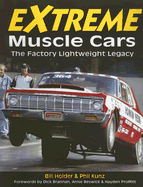 Extreme Muscle Cars: The Factory Lightweight Legacy - Holder, Bill, and Kunz, Phil, and Brannan, Dick (Foreword by)