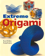 Extreme Origami - Kasahara, Kunihiko