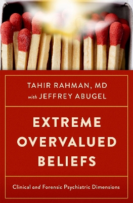 Extreme Overvalued Beliefs: Clinical and Forensic Psychiatric Dimensions - Rahman, Tahir, MD, and Abugel, Jeffrey