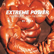 Extreme Power: Pumping Iron with the Legends