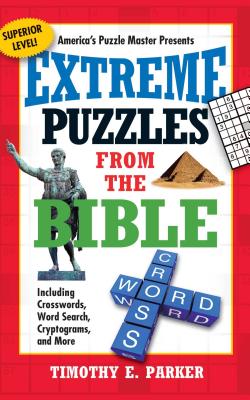 Extreme Puzzles from the Bible: Including Crosswords, Word Search, Cryptograms, and More - Parker, Timothy E