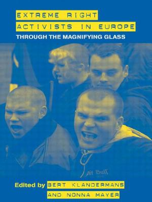 Extreme Right Activists in Europe: Through the magnifying glass - Bert Klandermans, and Mayer, Nonna