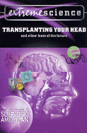Extreme Science: Transplanting Your Head: And Other Feats of the Future