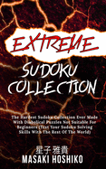 Extreme Sudoku Collection: The Hardest Sudoku Collection Ever Made With Diabolical Puzzles Not Suitable For Beginners (Test Your Sudoku Solving Skills With The Rest Of The World)