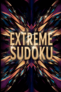 Extreme Sudoku Puzzle Book: Dive into the EXTREME! - Forget the easy stuff. Get ready for mind-bending challenges.