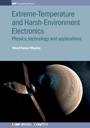 Extreme-Temperature and Harsh-Environment Electronics: Physics, technology and applications