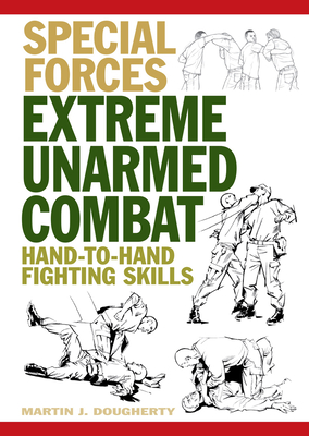 Extreme Unarmed Combat: Hand-To-Hand Fighting Skills - Dougherty, Martin J