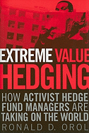 Extreme Value Hedging: How Activist Hedge Fund Managers Are Taking on the World