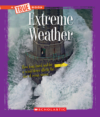 Extreme Weather (a True Book: Extreme Science) - Squire, Ann O