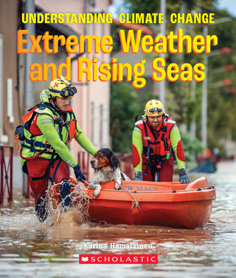 Extreme Weather and Rising Seas (a True Book: Understanding Climate Change) - Hamalainen, Karina