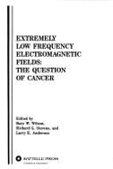 Extremely Low Frequency Electromagnetic Fields: The Question of Cancer - Wilson, Bary W
