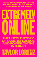 Extremely Online: The Untold Story of Fame, Influence, and Power on the Internet