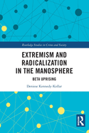 Extremism and Radicalization in the Manosphere: Beta Uprising