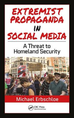 Extremist Propaganda in Social Media: A Threat to Homeland Security - Erbschloe, Michael